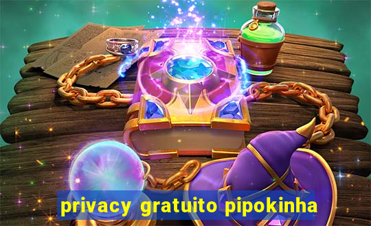 privacy gratuito pipokinha